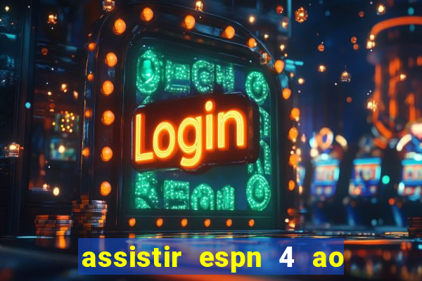 assistir espn 4 ao vivo gratis